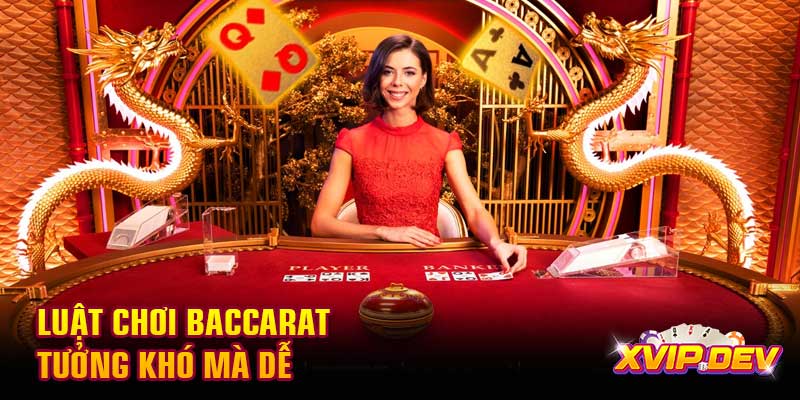 Luật chơi Baccarat tưởng khó mà dễ