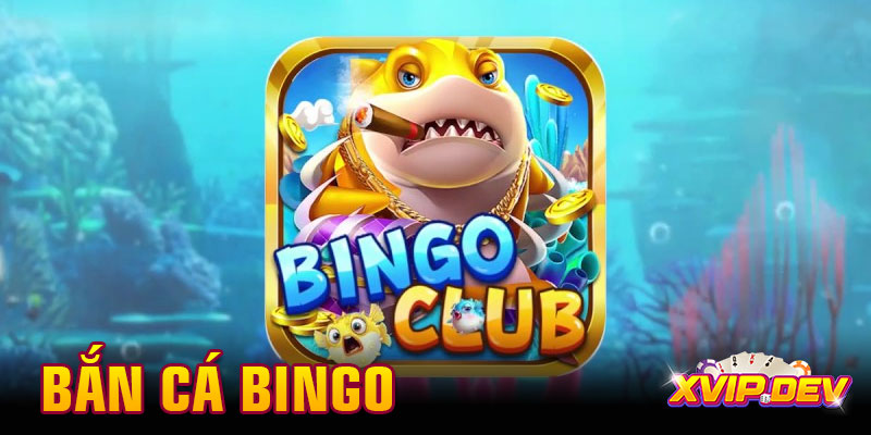 Hướng dẫn chơi bắn cá Bingo – Game đổi thưởng uy tín 2025