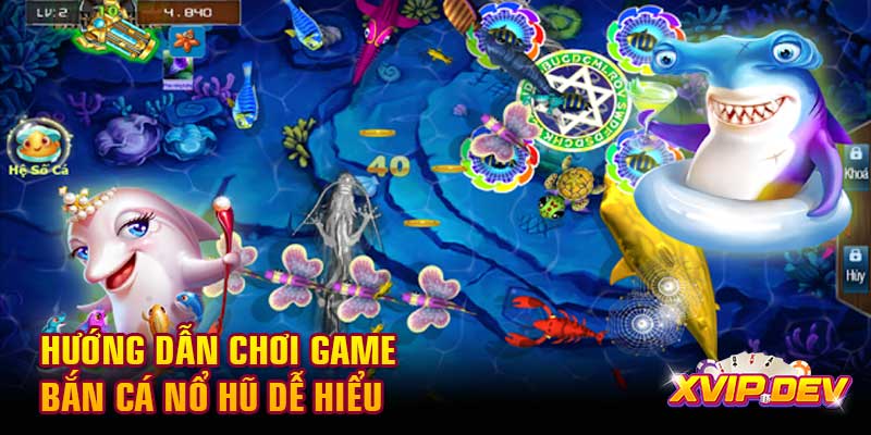 Hướng dẫn chơi game bắn cá nổ hũ dễ hiểu