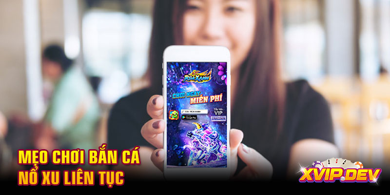 Mẹo chơi bắn cá nổ xu liên tục