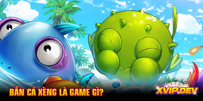 Bắn cá xèng là game gì?