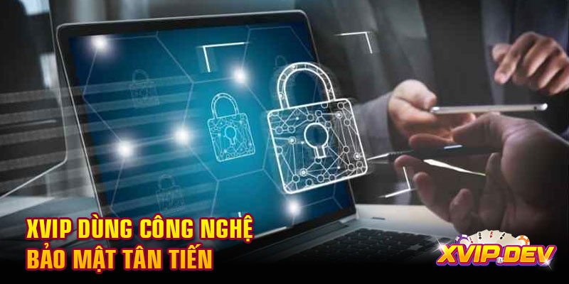 Xvip dùng công nghệ bảo mật Xvip dùng công nghệ bảo mật tân tiến