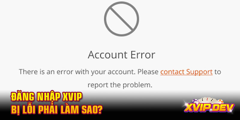 Đăng nhập Xvip bị lỗi phải làm sao?