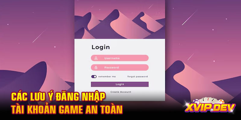 Các lưu ý đăng nhập tài khoản game an toàn