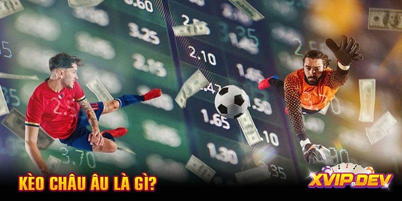 Kèo châu Âu là gì?