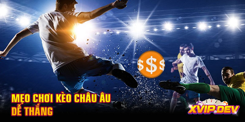 Mẹo chơi kèo châu Âu dễ thắng
