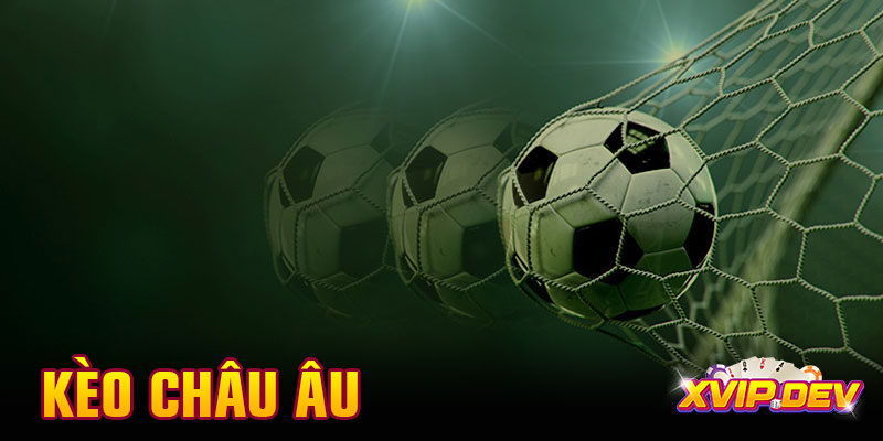 Kèo châu Âu là gì? Phân tích kèo chọn đội chuẩn xác nhất