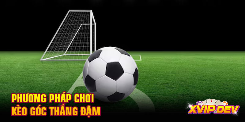 Phương pháp chơi kèo góc thắng đậm