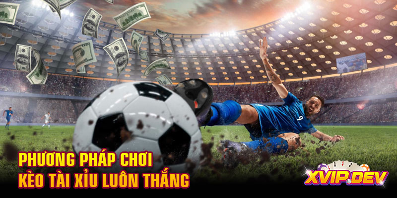 Phương pháp chơi kèo tài xỉu dễ thắng