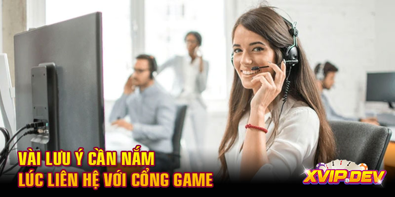 Vài lưu ý cần nắm lúc liên hệ Vài lưu ý cần nắm lúc liên hệ với cổng game