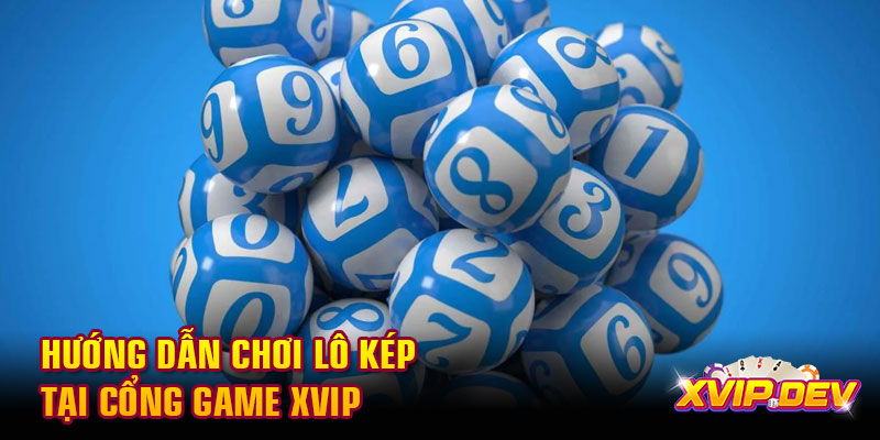 Hướng dẫn chơi lô kép tại cổng game Xvip