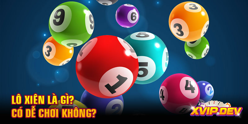 Lô xiên là gì? Có dễ chơi không?