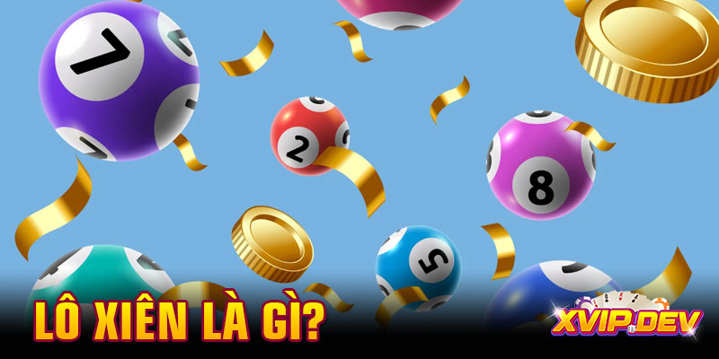 Lô xiên là gì? Mẹo đánh hiệu quả cho tay chơi