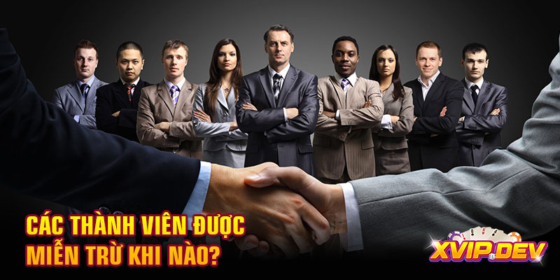Các thành viên được miễn trừ khi nào Các thành viên được miễn trừ khi nào?