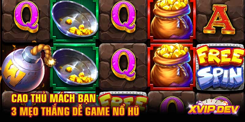 Cao thủ mách bạn 3 mẹo thắng dễ game nổ hũ