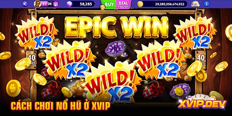 Cách chơi nổ hũ ở Xvip