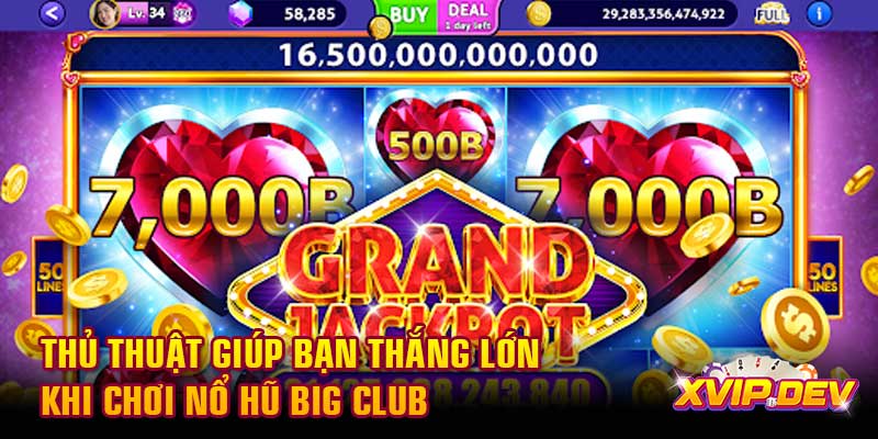 Thủ thuật giúp bạn thắng lớn khi chơi nổ hũ Big Club