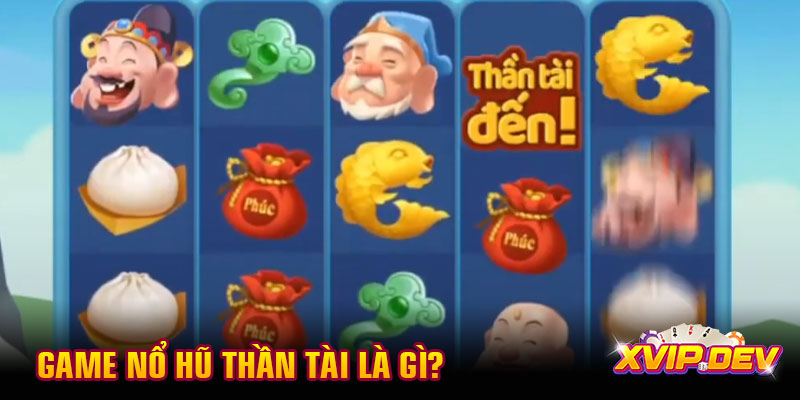 Game nổ hũ thần Tài là gì?