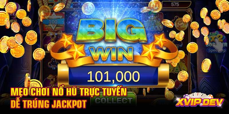 Mẹo chơi nổ hũ trực tuyến dễ trúng jackpot