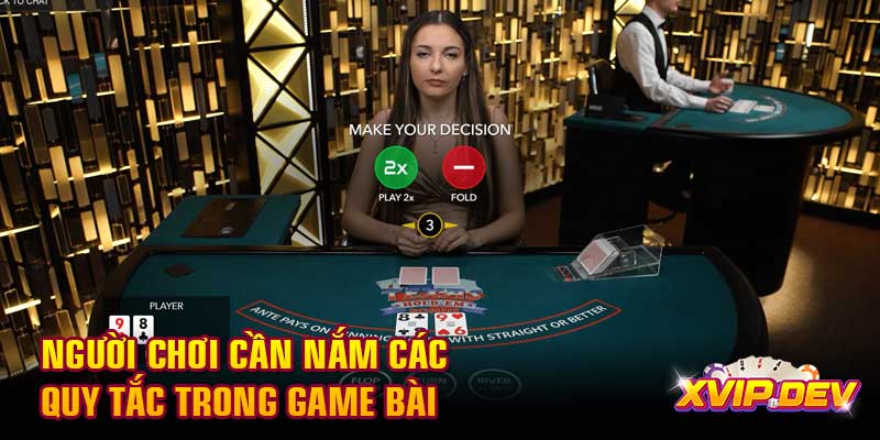 Người chơi cần nắm các quy tắc trong game bài