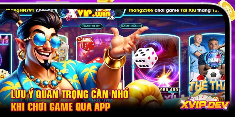 Lưu ý quan trọng cần nhớ khi chơi game qua app