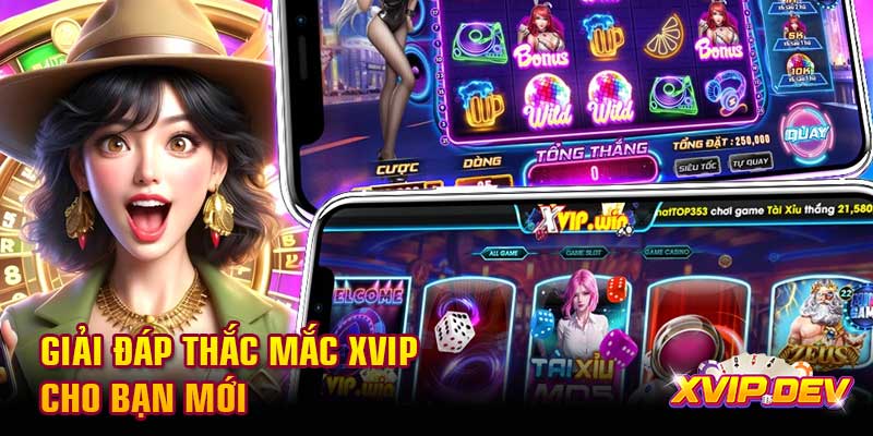 Giải đáp thắc mắc Xvip cho bạn mới