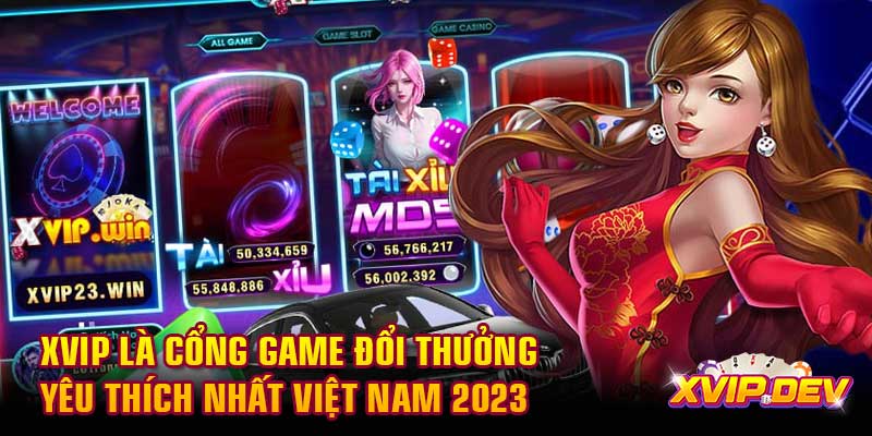 Xvip là cổng game bài đổi thưởng yêu thích nhất Việt Nam 2023